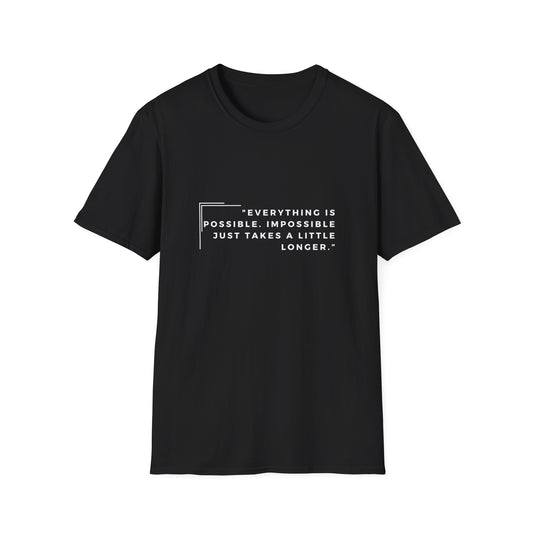 Everything is possible. Impossible just takes a little longer Unisex Softstyle T-Shirt