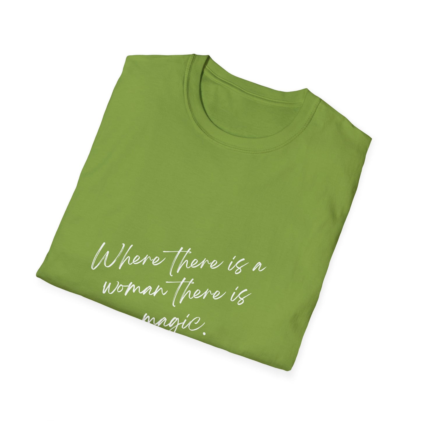 where there is a women there is Magic Unisex Softstyle T-Shirt