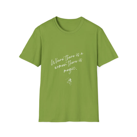 where there is a women there is Magic Unisex Softstyle T-Shirt